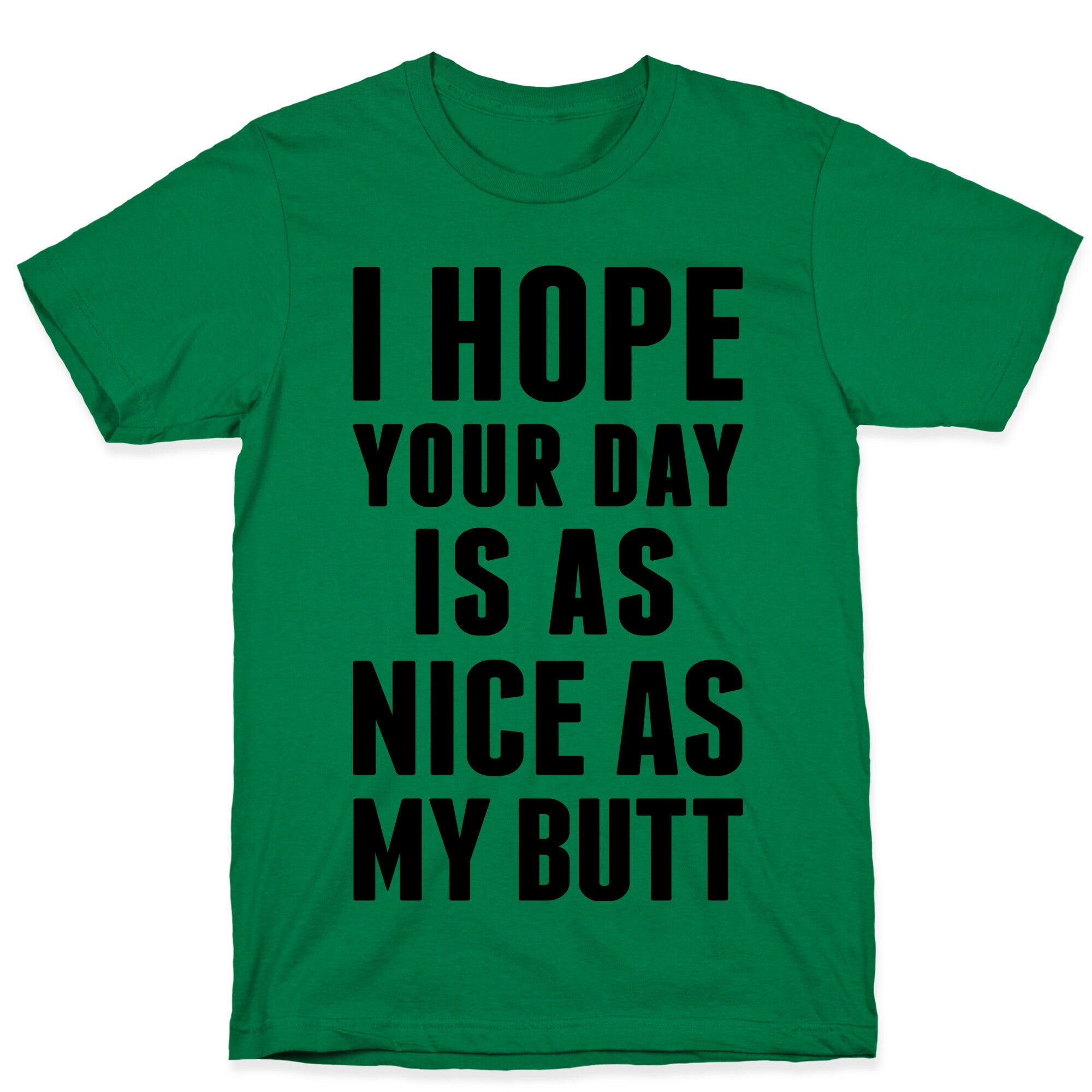 I Hope Your Day Is As  Nice As My Butt T-Shirt